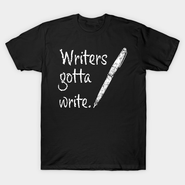 Writers gotta write - for authors T-Shirt by orumcartoons